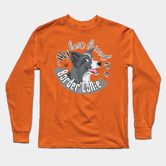 My Best Friend is a... Border Collie - Merle Long Sleeve T-Shirt by DoggyGraphics